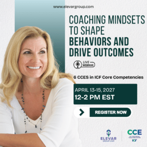 Coaching Mindsets to Shape Behaviors and Drive Outcomes - 6 CCEs in Core Competencies - Live Webinar