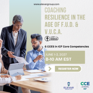 Coaching Resilience in the age of FUD & VUCA - 6 CCEs in Core Competencies - Live Webinar